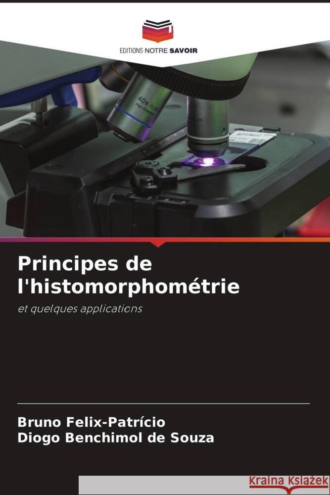 Principes de l'histomorphométrie Felix-Patrício, Bruno, Benchimol de Souza, Diogo 9786202721080