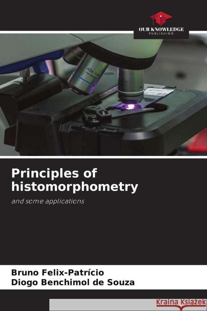 Principles of histomorphometry Felix-Patrício, Bruno, Benchimol de Souza, Diogo 9786202721110