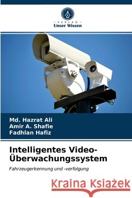 Intelligentes Video-Überwachungssystem MD Hazrat Ali, Amir A Shafie, Fadhlan Hafiz 9786202724371