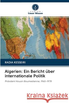 Algerien: Ein Bericht über internationale Politik Radia Kesseiri 9786202724760