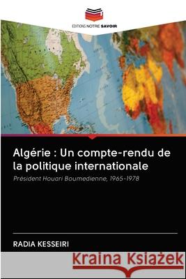 Algérie: Un compte-rendu de la politique internationale Kesseiri, Radia 9786202724777