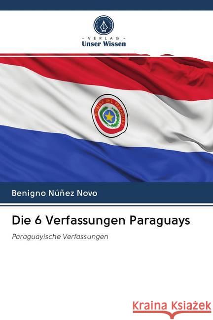 Die 6 Verfassungen Paraguays Núñez Novo, Benigno 9786202725095 Verlag Unser Wissen