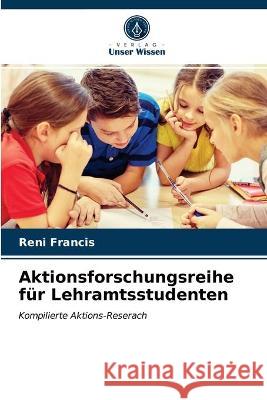 Aktionsforschungsreihe für Lehramtsstudenten Reni Francis 9786202725163