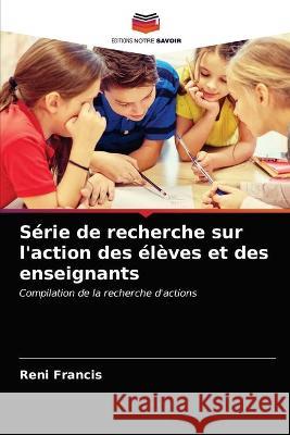 Série de recherche sur l'action des élèves et des enseignants Reni Francis 9786202725187