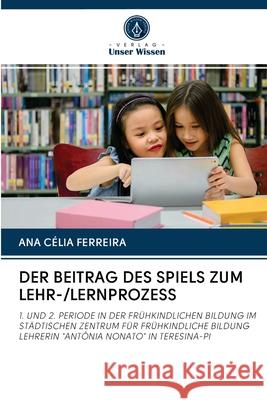 Der Beitrag Des Spiels Zum Lehr-/Lernprozess Ana Célia Ferreira 9786202725897