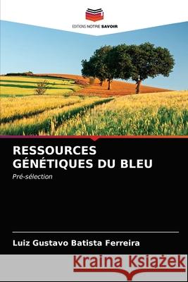 Ressources Génétiques Du Bleu Batista Ferreira, Luiz Gustavo 9786202726283 Editions Notre Savoir