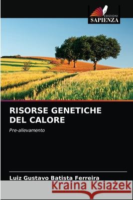 Risorse Genetiche del Calore Luiz Gustavo Batist 9786202726290 Edizioni Sapienza