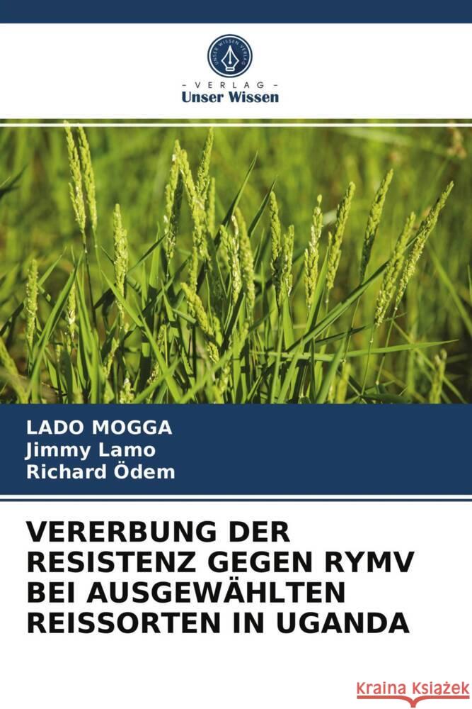 VERERBUNG DER RESISTENZ GEGEN RYMV BEI AUSGEWÄHLTEN REISSORTEN IN UGANDA Mogga, Lado, Lamo, Jimmy, Ödem, Richard 9786202726511