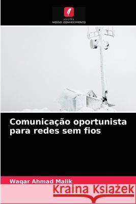 Comunicação oportunista para redes sem fios Waqar Ahmad Malik 9786202727303