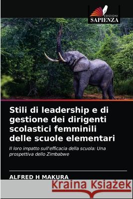 Stili di leadership e di gestione dei dirigenti scolastici femminili delle scuole elementari Makura, Alfred H. 9786202727495