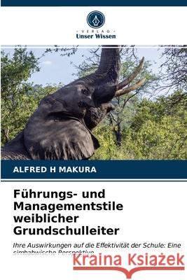 Führungs- und Managementstile weiblicher Grundschulleiter Makura, Alfred H. 9786202727525