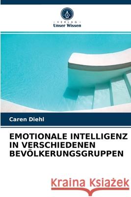 Emotionale Intelligenz in Verschiedenen Bevölkerungsgruppen Caren Diehl 9786202727730 Verlag Unser Wissen