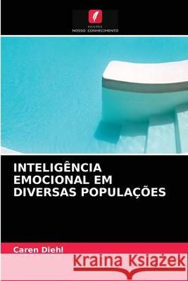 Inteligência Emocional Em Diversas Populações Caren Diehl 9786202727860 Edicoes Nosso Conhecimento