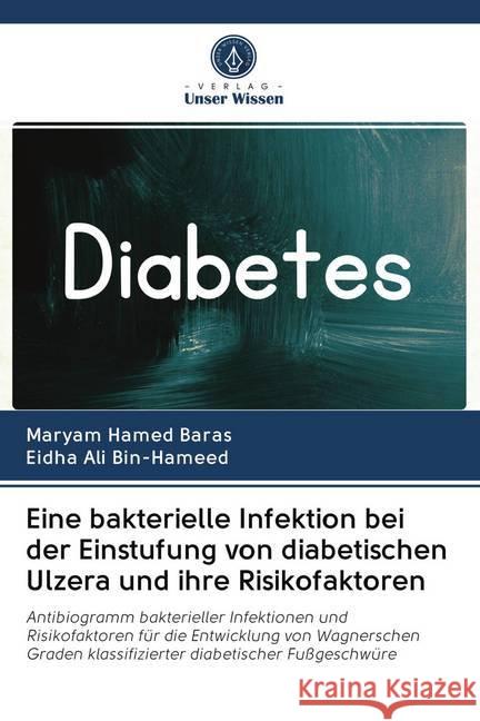 Eine bakterielle Infektion bei der Einstufung von diabetischen Ulzera und ihre Risikofaktoren Hamed Baras, Maryam; Ali Bin-Hameed, Eidha 9786202728669