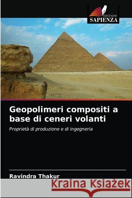 Geopolimeri compositi a base di ceneri volanti Ravindra Thakur 9786202729062 Edizioni Sapienza