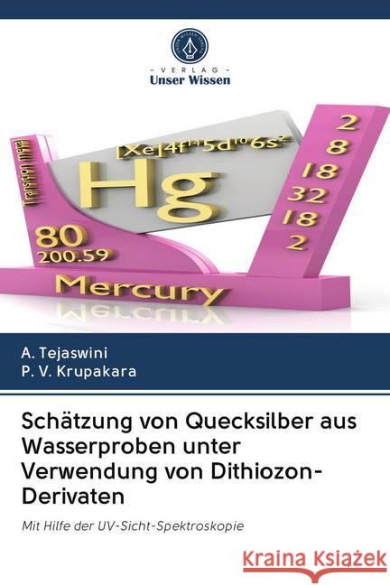 Schätzung von Quecksilber aus Wasserproben unter Verwendung von Dithiozon-Derivaten Tejaswini, A.; Krupakara, P. V. 9786202729291 Verlag Unser Wissen