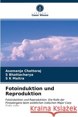 Fotoinduktion und Reproduktion Asamanja Chattoraj, S Bhattacharya, S K Maitra 9786202729673 Verlag Unser Wissen