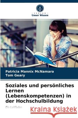 Soziales und persönliches Lernen (Lebenskompetenzen) in der Hochschulbildung Patricia Mannix McNamara, Tom Geary 9786202729895