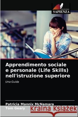 Apprendimento sociale e personale (Life Skills) nell'istruzione superiore Patricia Mannix McNamara, Tom Geary 9786202729925 Edizioni Sapienza