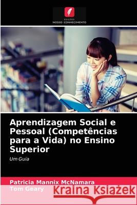 Aprendizagem Social e Pessoal (Competências para a Vida) no Ensino Superior Patricia Mannix McNamara, Tom Geary 9786202729956 Edicoes Nosso Conhecimento