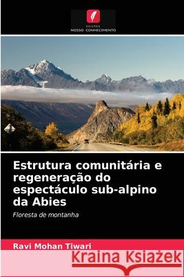 Estrutura comunitária e regeneração do espectáculo sub-alpino da Abies Ravi Mohan Tiwari 9786202730396 Edicoes Nosso Conhecimento