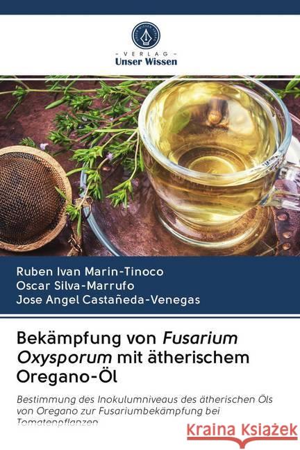 Bekämpfung von Fusarium Oxysporum mit ätherischem Oregano-Öl Marin-Tinoco, Ruben Ivan; Silva-Marrufo, Oscar; Castañeda-Venegas, Jose Angel 9786202730433