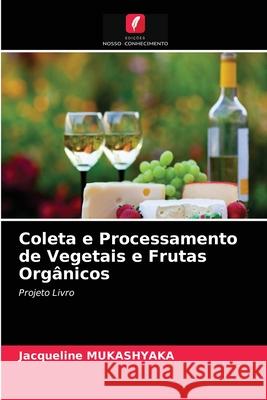 Coleta e Processamento de Vegetais e Frutas Orgânicos Jacqueline Mukashyaka 9786202730723 Edicoes Nosso Conhecimento