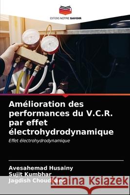 Amélioration des performances du V.C.R. par effet électrohydrodynamique Husainy, Avesahemad 9786202731379 Editions Notre Savoir