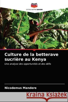Culture de la betterave sucrière au Kenya Mandere, Nicodemus 9786202731539 Editions Notre Savoir