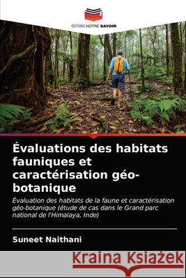 Évaluations des habitats fauniques et caractérisation géo-botanique Suneet Naithani 9786202731621