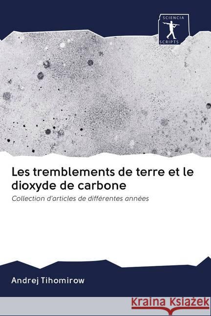 Les tremblements de terre et le dioxyde de carbone Tihomirow, Andrej 9786202731768 Sciencia Scripts