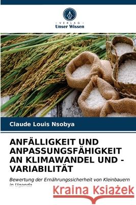 Anfälligkeit Und Anpassungsfähigkeit an Klimawandel Und -Variabilität Claude Louis Nsobya 9786202733397