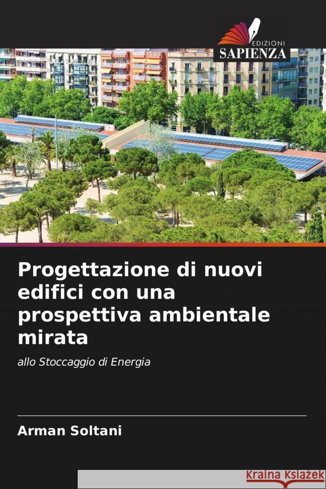 Progettazione di nuovi edifici con una prospettiva ambientale mirata Soltani, Arman 9786202733694 Edizioni Sapienza