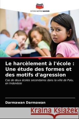 Le harcèlement à l'école: Une étude des formes et des motifs d'agression Darmawan, Darmawan 9786202733717