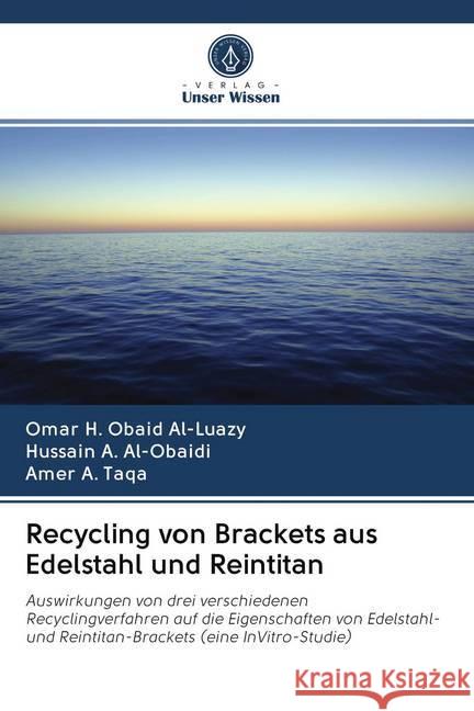 Recycling von Brackets aus Edelstahl und Reintitan Al-Luazy, Omar H. Obaid; A. Al-Obaidi, Hussain; A. Taqa, Amer 9786202733793