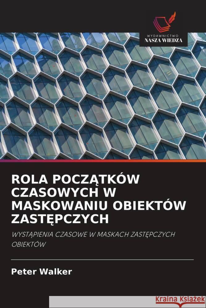 ROLA POCZATKÓW CZASOWYCH W MASKOWANIU OBIEKTÓW ZAST PCZYCH Walker, Peter 9786202734134