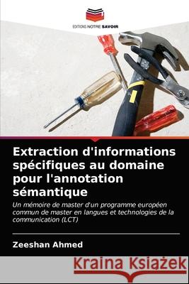 Extraction d'informations spécifiques au domaine pour l'annotation sémantique Ahmed, Zeeshan 9786202734295