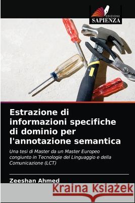 Estrazione di informazioni specifiche di dominio per l'annotazione semantica Zeeshan Ahmed 9786202734349