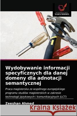 Wydobywanie informacji specyficznych dla danej domeny dla adnotacji semantycznej Zeeshan Ahmed 9786202734363 Wydawnictwo Nasza Wiedza