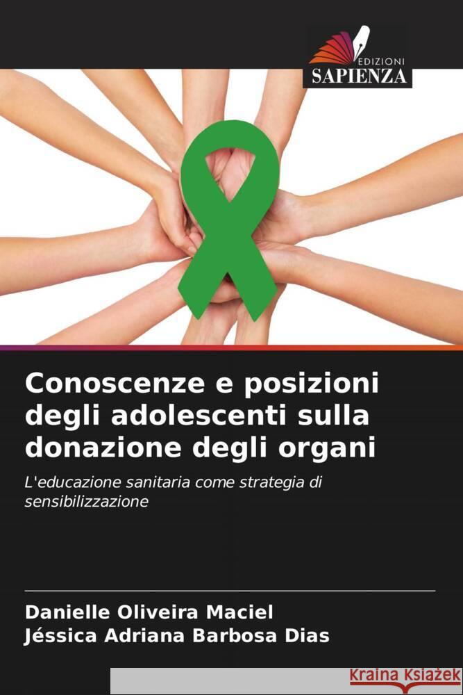 Conoscenze e posizioni degli adolescenti sulla donazione degli organi Oliveira Maciel, Danielle, Barbosa Dias, Jéssica Adriana 9786202734851