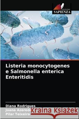 Listeria monocytogenes e Salmonella enterica Enteritidis Diana Rodrigues Joana Azeredo Pilar Teixeira 9786202734905 Edizioni Sapienza