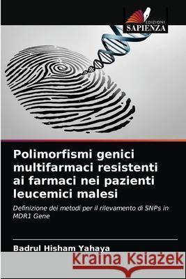 Polimorfismi genici multifarmaci resistenti ai farmaci nei pazienti leucemici malesi Badrul Hisham Yahaya 9786202735087 Edizioni Sapienza