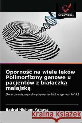 Opornośc na wiele leków Polimorfizmy genowe u pacjentów z bialaczką malajską Yahaya, Badrul Hisham 9786202735100 Wydawnictwo Nasza Wiedza