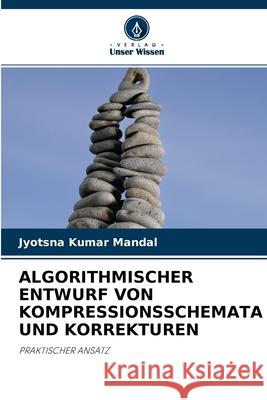 Algorithmischer Entwurf Von Kompressionsschemata Und Korrekturen Jyotsna Kumar Mandal 9786202736695
