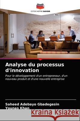 Analyse du processus d'innovation Saheed Adebayo Gbadegesin Younas Khan 9786202737517