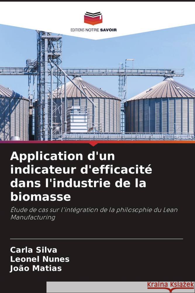Application d'un indicateur d'efficacité dans l'industrie de la biomasse Silva, Carla, Nunes, Leonel, Matias, João 9786202737579