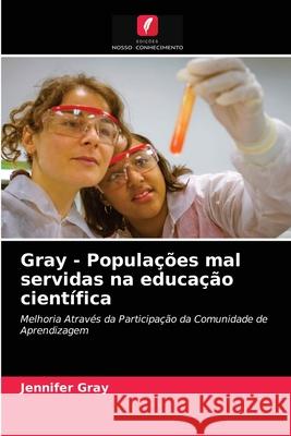 Gray - Populações mal servidas na educação científica Jennifer Gray 9786202738170