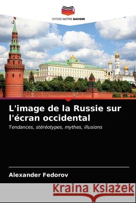 L'image de la Russie sur l'écran occidental Fedorov, Alexander 9786202738477 Editions Notre Savoir