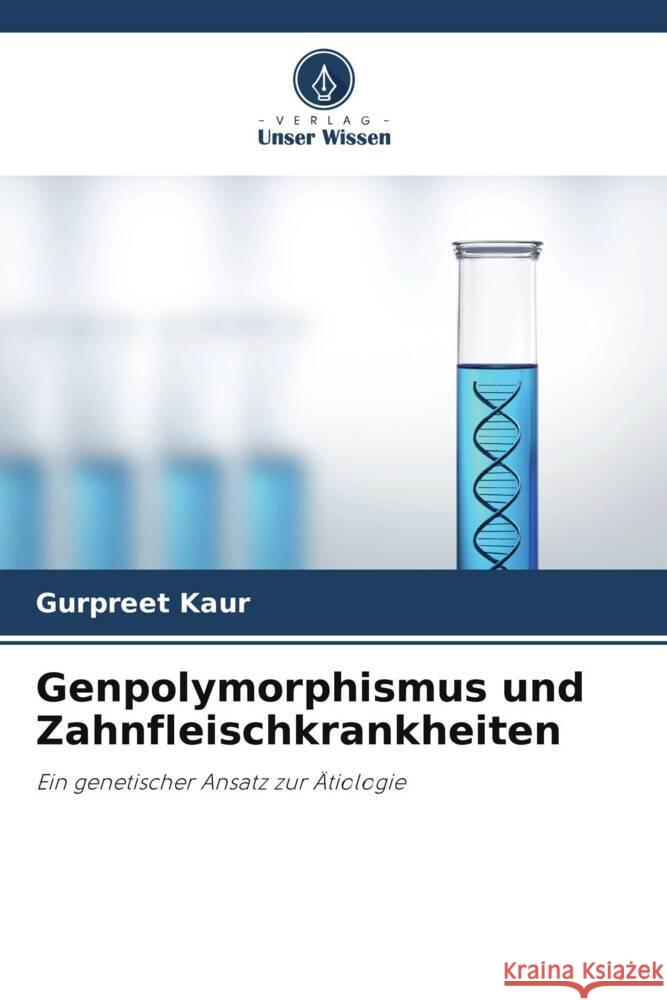 Genpolymorphismus und Zahnfleischkrankheiten Gurpreet Kaur Deepak Grover Prasad B. Shetty 9786202738705 Verlag Unser Wissen