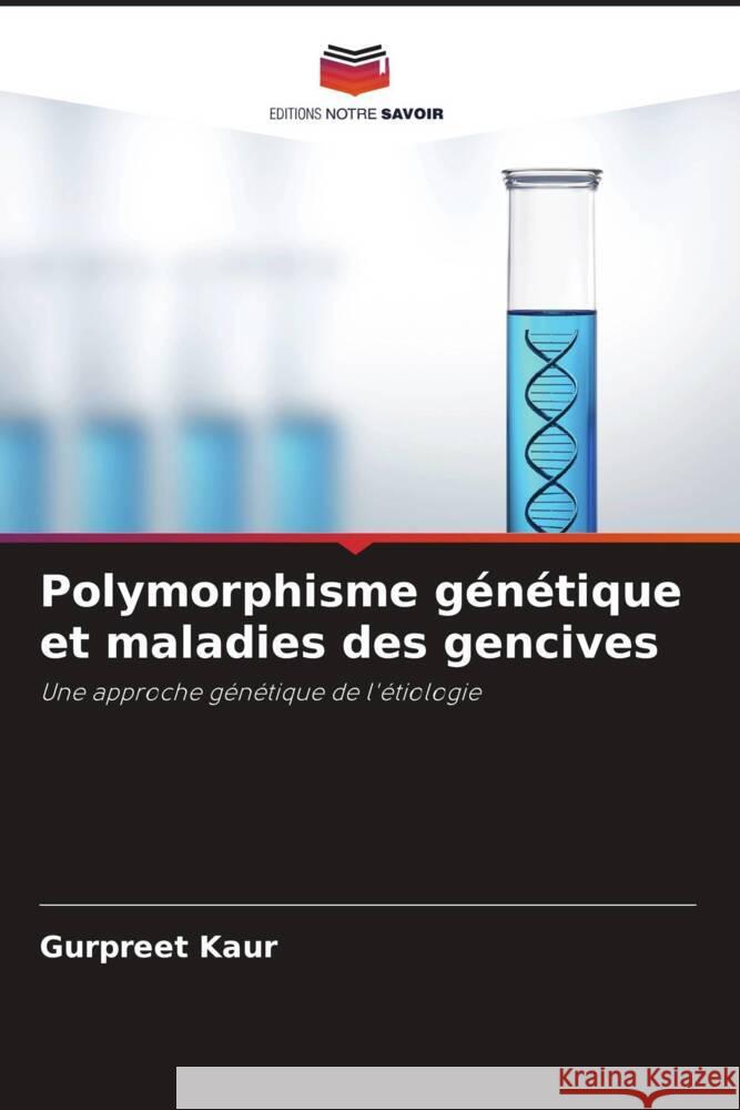 Polymorphisme g?n?tique et maladies des gencives Gurpreet Kaur Deepak Grover Prasad B. Shetty 9786202738712